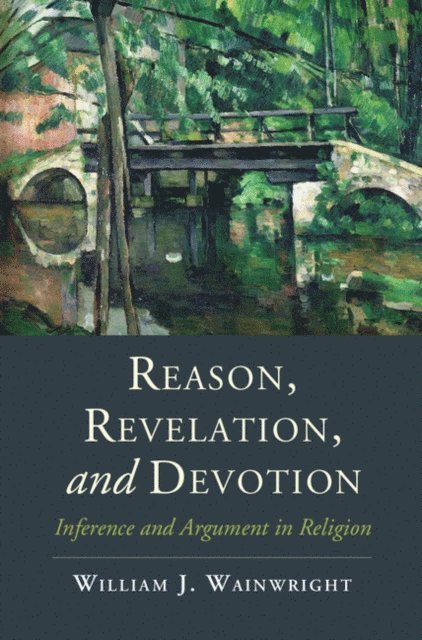 William J. Wainwright - Reason, Revelation, and Devotion, E-bok