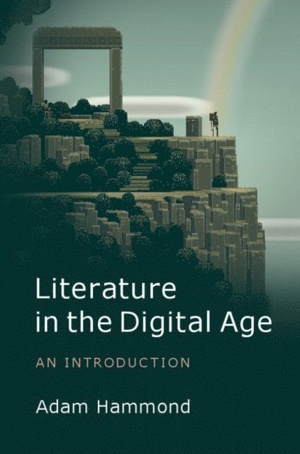 Adam Hammond - Literature in the Digital Age, E-bok