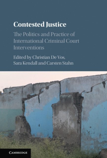Carsten Stahn, Sara Kendall, Christian De Vos - Contested Justice, E-bok