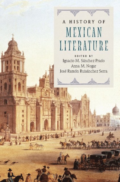 Jose Ramon Ruisanchez Serra, Anna M. Nogar, Ignacio M. Sanchez Prado - History of Mexican Literature, E-bok