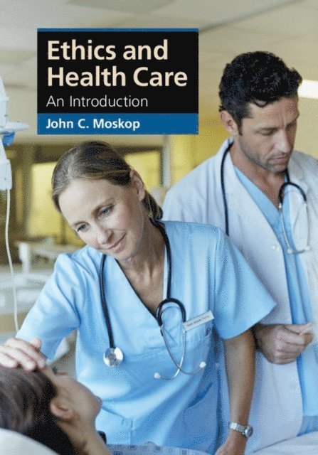 John C. Moskop - Ethics and Health Care, E-bok