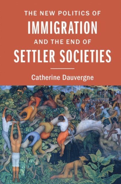 Catherine Dauvergne - New Politics of Immigration and the End of Settler Societies, E-bok