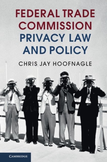 Chris Jay Hoofnagle - Federal Trade Commission Privacy Law and Policy, E-bok