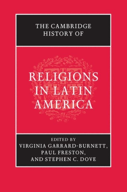 Stephen C. Dove, Paul Freston, Virginia Garrard-Burnett - Cambridge History of Religions in Latin America, E-bok