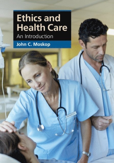 John C. Moskop - Ethics and Health Care, E-bok
