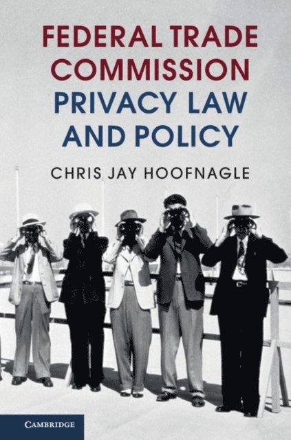 Chris Jay Hoofnagle - Federal Trade Commission Privacy Law and Policy, E-bok