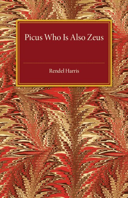Rendel Harris - Picus Who Is Also Zeus, Häftad
