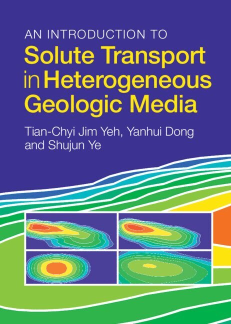 Tian-Chyi Jim Yeh, Yanhui Dong, Shujun Ye - An Introduction to Solute Transport in Heterogeneous Geologic Media, Inbunden. Tillgänglighet: Lägg i varukorg
