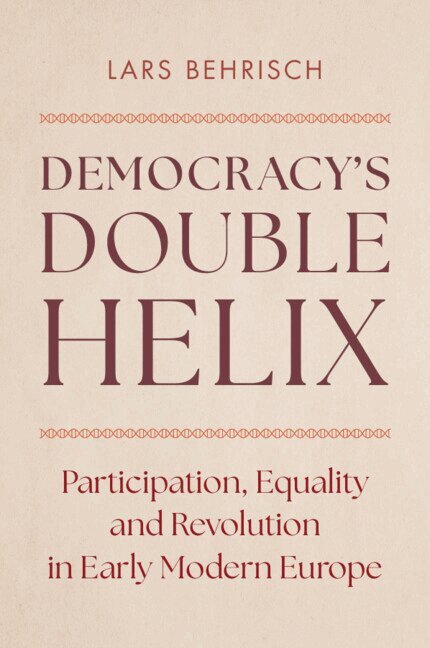 Lars Behrisch - Democracy's Double Helix, Inbunden