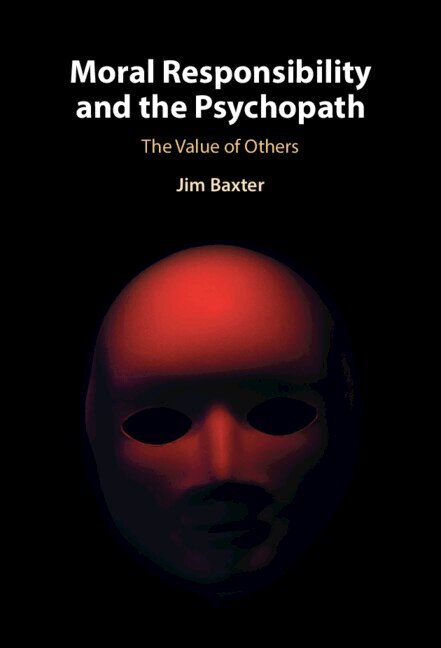 Jim Baxter - Moral Responsibility and the Psychopath, Inbunden