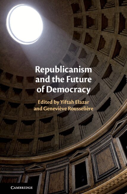 Yiftah Elazar, Geneviève Rousselière - Republicanism and the Future of Democracy, Inbunden. Tillgänglighet: Lägg i varukorg