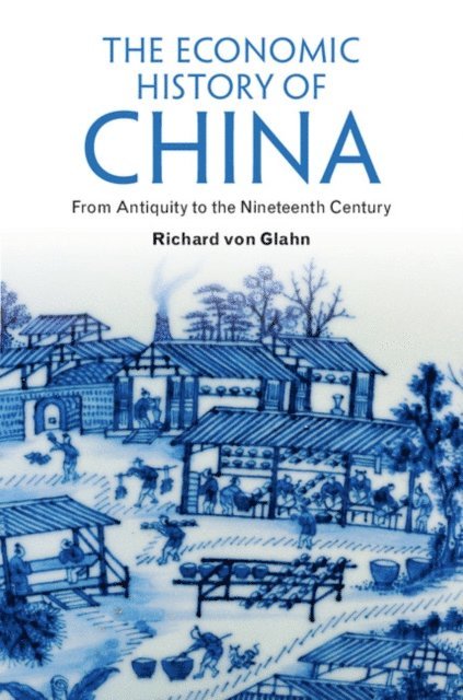 Richard von Glahn - Economic History of China, E-bok