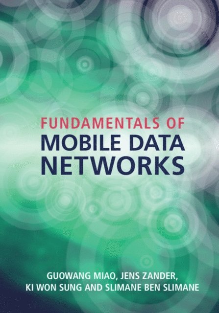 Slimane Ben Slimane, Ki Won Sung, Jens Zander, Guowang Miao - Fundamentals of Mobile Data Networks, E-bok