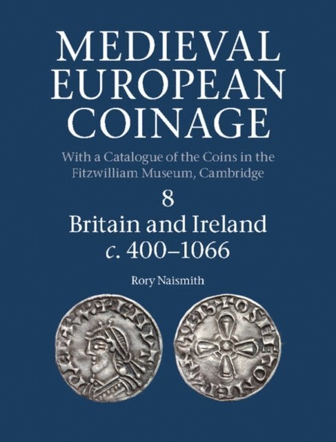 Rory Naismith - Medieval European Coinage: Volume 8, Britain and Ireland c.400-1066, E-bok