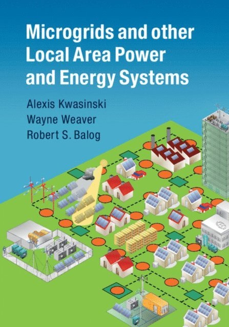 Robert S. Balog, Wayne Weaver, Alexis Kwasinski - Microgrids and other Local Area Power and Energy Systems, E-bok