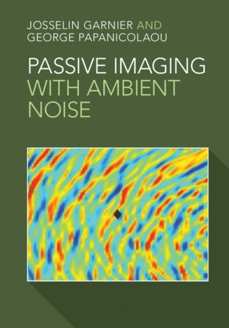 George Papanicolaou, Josselin Garnier - Passive Imaging with Ambient Noise, E-bok
