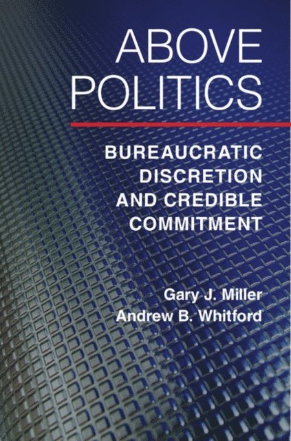 Andrew B. Whitford, Gary J. Miller - Above Politics, E-bok