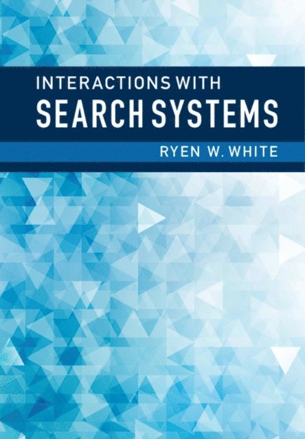 Ryen W. White - Interactions with Search Systems, E-bok
