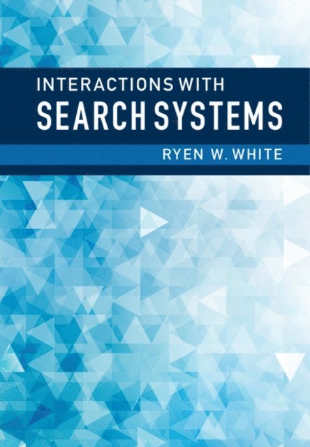 Ryen W. White - Interactions with Search Systems, E-bok
