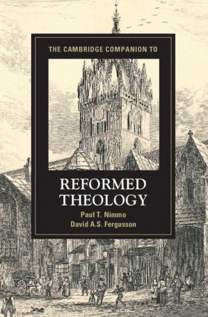 David A. S. Fergusson, Paul T. Nimmo - Cambridge Companion to Reformed Theology, E-bok