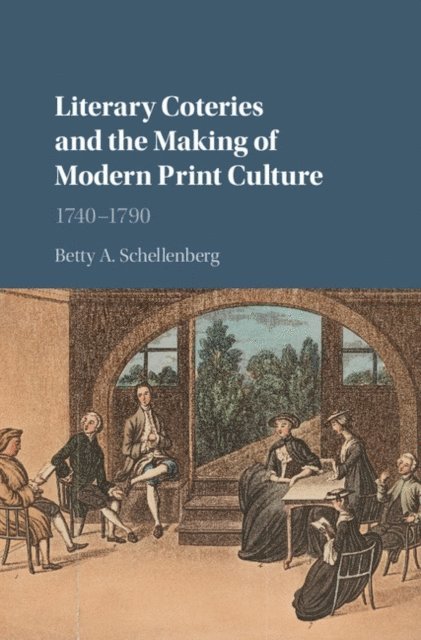 Betty A. Schellenberg - Literary Coteries and the Making of Modern Print Culture, E-bok