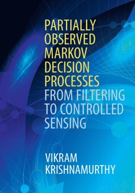 Vikram Krishnamurthy - Partially Observed Markov Decision Processes, E-bok