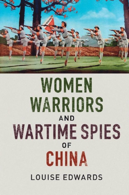 Louise Edwards - Women Warriors and Wartime Spies of China, E-bok