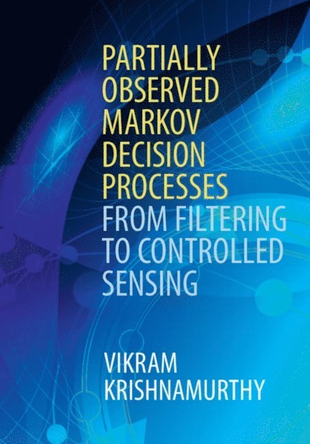 Vikram Krishnamurthy - Partially Observed Markov Decision Processes, E-bok