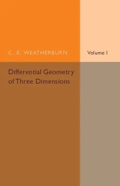 C. E. Weatherburn - Differential Geometry of Three Dimensions: Volume 1, Häftad. Tillgänglighet: Lägg i varukorg