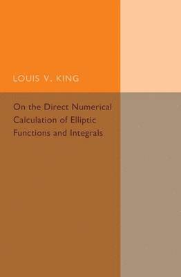 Louis V. King - On the Direct Numerical Calculation of Elliptic Functions and Integrals, Häftad. Tillgänglighet: Lägg i varukorg