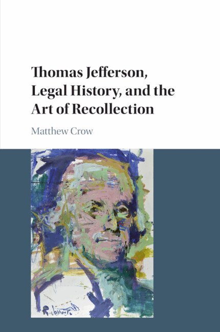 Matthew Crow - Thomas Jefferson, Legal History, and the Art of Recollection, Häftad