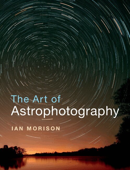 Ian Morison - The Art of Astrophotography, Häftad