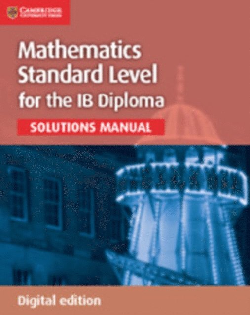 Stephen Ward, Ben Woolley, Vesna Kadelburg, Paul Fannon - Mathematics for the IB Diploma Standard Level Solutions Manual Digital edition, E-bok