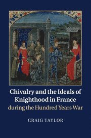 Chivalry and the Ideals of Knighthood in France during the Hundred Years War