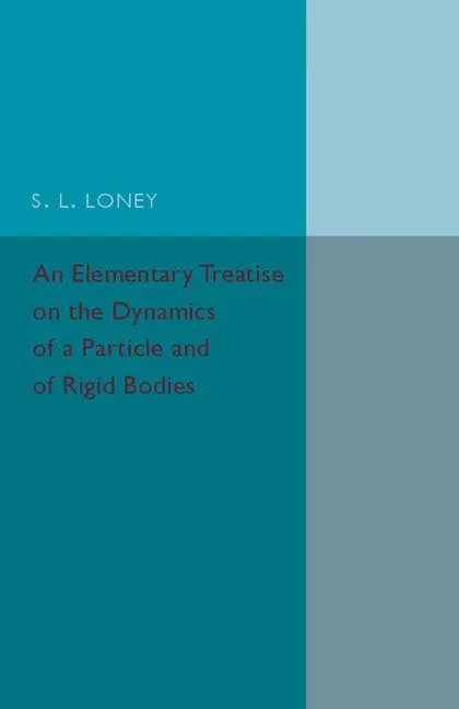S. L. Loney - An Elementary Treatise on the Dynamics of a Particle and of Rigid Bodies, Häftad. Tillgänglighet: Lägg i varukorg