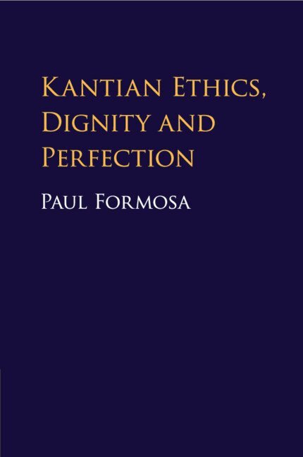 Paul Formosa - Kantian Ethics, Dignity and Perfection, Häftad