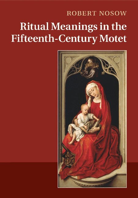 Robert Nosow - Ritual Meanings in the Fifteenth-Century Motet, Häftad