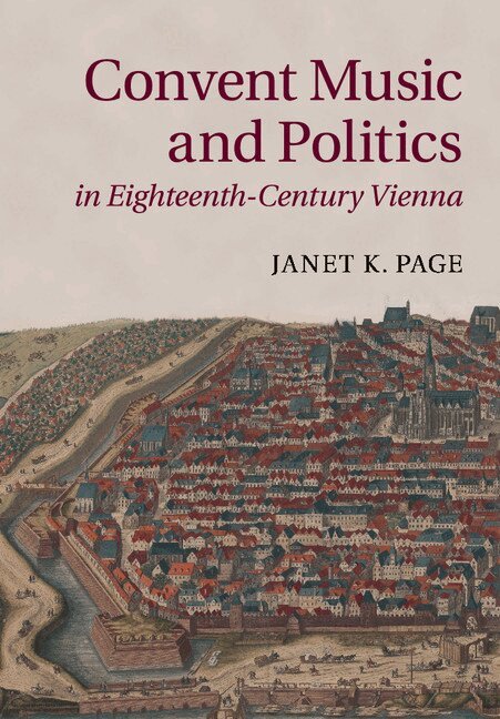 Janet K. Page - Convent Music and Politics in Eighteenth-Century Vienna, Häftad