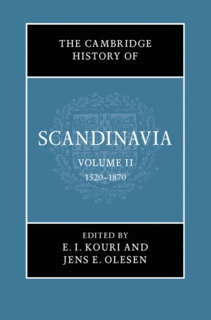 Jens E. Olesen, E. I. Kouri - Cambridge History of Scandinavia: Volume 2, 1520-1870, E-bok
