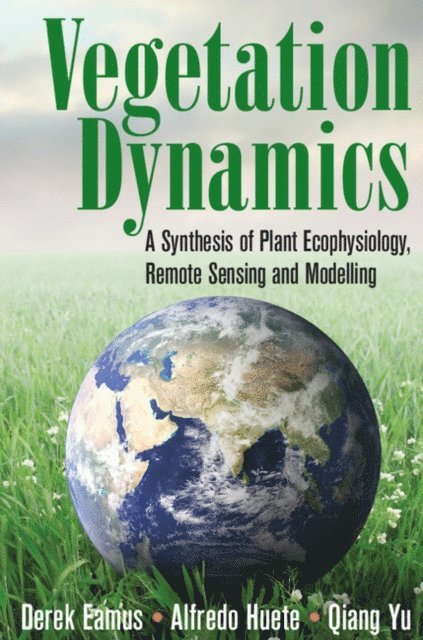Qiang Yu, Alfredo Huete, Derek Eamus - Vegetation Dynamics, E-bok