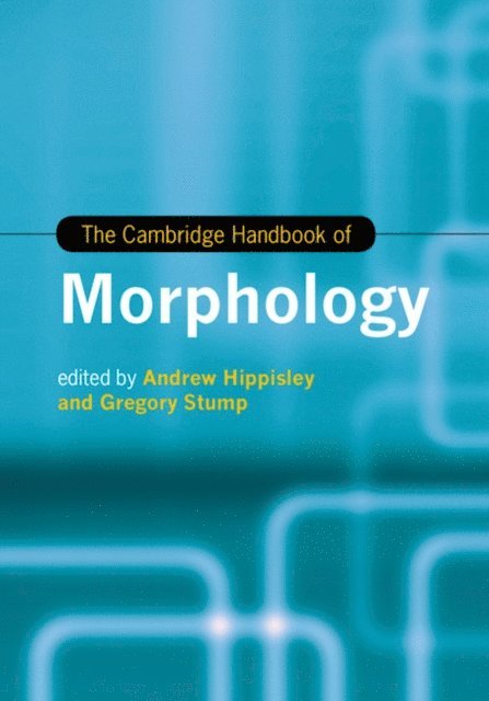 Gregory Stump, Andrew Hippisley - Cambridge Handbook of Morphology, E-bok