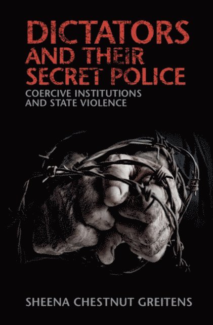 Sheena Chestnut Greitens - Dictators and their Secret Police, E-bok