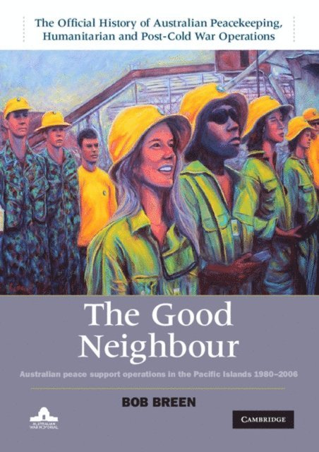 Bob Breen - Good Neighbour: Volume 5, The Official History of Australian Peacekeeping, Humanitarian and Post-Cold War Operations, E-bok