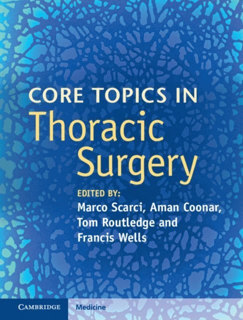 Francis Wells, Tom Routledge, Aman Coonar, Marco Scarci - Core Topics in Thoracic Surgery, E-bok