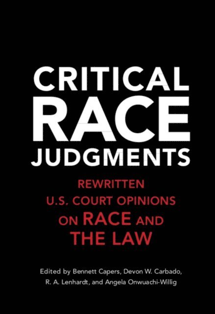 Angela Onwuachi-Willig, R. A. Lenhardt, Devon W. Carbado, Bennett Capers - Critical Race Judgments, E-bok