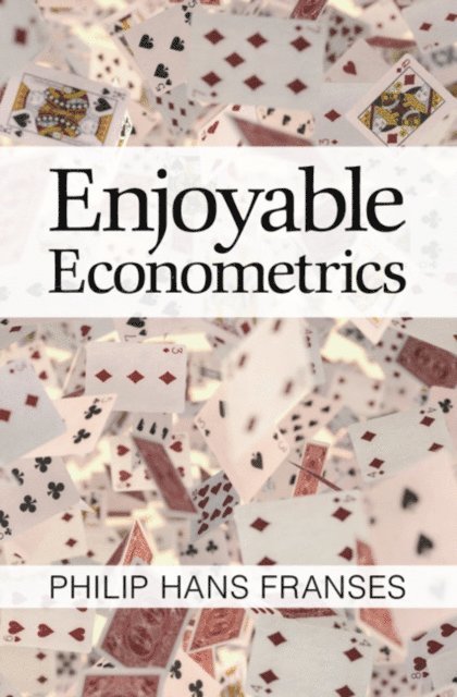 Philip Hans Franses - Enjoyable Econometrics, E-bok