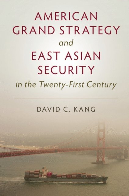 David C. Kang - American Grand Strategy and East Asian Security in the Twenty-First  Century, E-bok