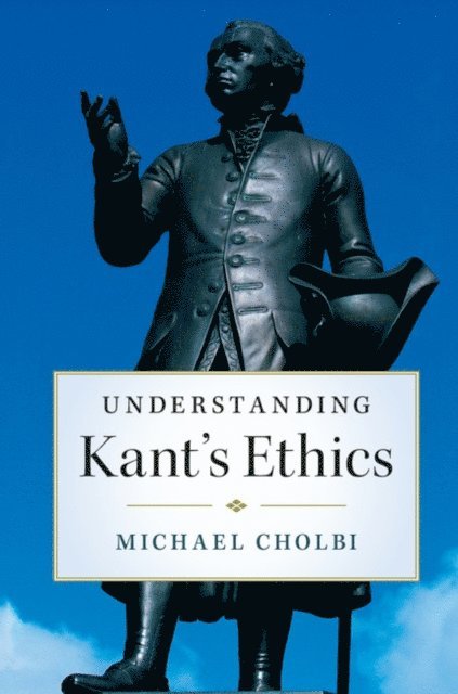 Michael Cholbi - Understanding Kant's Ethics, E-bok