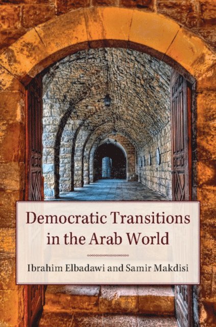 Samir Makdisi, Ibrahim Elbadawi - Democratic Transitions in the Arab World, E-bok