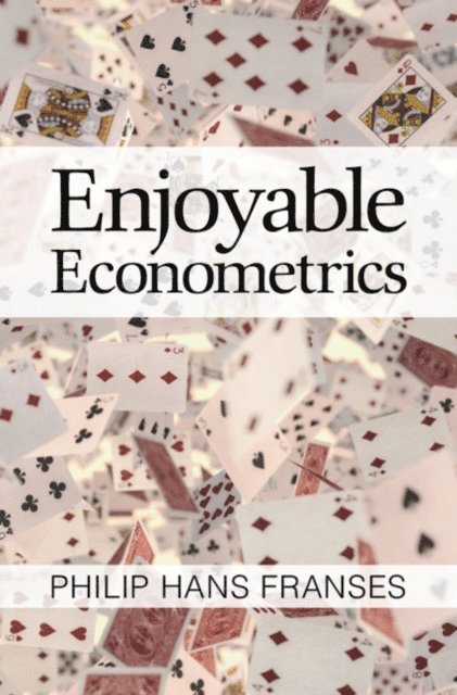 Philip Hans Franses - Enjoyable Econometrics, E-bok